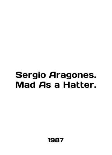 Sergio Aragones. Mad As a Hatter./Sergio Aragones. Mad As a Hatter. In English - landofmagazines.com
