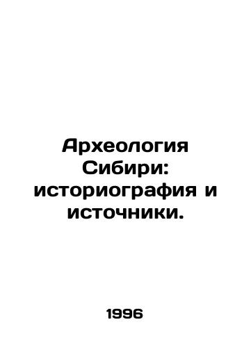 Arkheologiya Sibiri: istoriografiya i istochniki./Archaeology of Siberia: Historiography and Sources. In Russian - landofmagazines.com