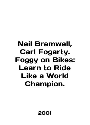 Neil Bramwell, Carl Fogarty. Foggy on Bikes: Learn to Ride Like a World Champion./Neil Bramwell, Carl Fogarty. Foggy on Bikes: Learn to Ride Like a World Champion. In English - landofmagazines.com