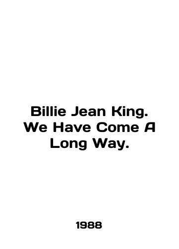 Billie Jean King. We Have Come A Long Way./Billie Jean King. We Have Come A Long Way. In English - landofmagazines.com