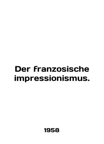 Der franzosische impressionismus./Der franzosische impressionismus. In English - landofmagazines.com