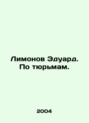 Limonov Eduard. Po tyurmam./Limonov Eduard In Russian - landofmagazines.com