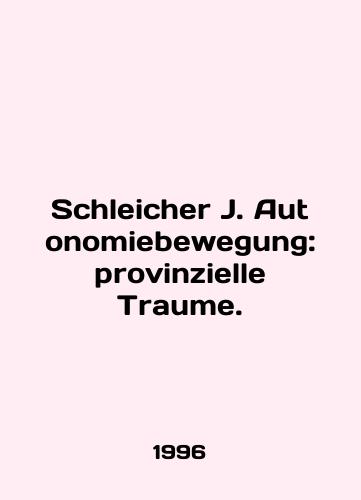 Schleicher J. Autonomiebewegung: provinzielle Traume./Schleicher J. Autonomiebewegung: provinzielle Traume. In English - landofmagazines.com