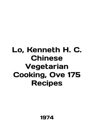 Lo, Kenneth H. C. Chinese Vegetarian Cooking, Ove 175 Recipes/Lo, Kenneth H. C. Chinese Vegetarian Cooking, Ove 175 Recipes In English - landofmagazines.com