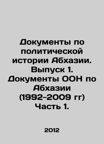 Dokumenty po politicheskoy istorii Abkhazii. Vypusk 1. Dokumenty OON po Abkhazii (1992-2009 gg) Chast 1./Documents on the Political History of Abkhazia. Issue 1. UN Documents on Abkhazia (1992-2009) Part 1. In Russian - landofmagazines.com