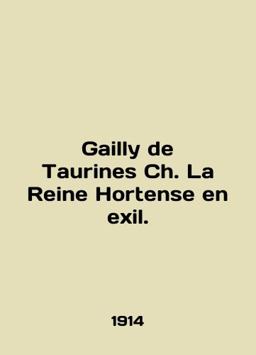 Gailly de Taurines Ch. La Reine Hortense en exil./Gailly de Taurines Ch. La Reine Hortense en exil. In English - landofmagazines.com
