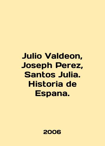 Julio Valdeon, Joseph Perez, Santos Julia. Historia de Espana./Julio Valdeon, Joseph Perez, Santos Julia. Historia de Espana. In English - landofmagazines.com