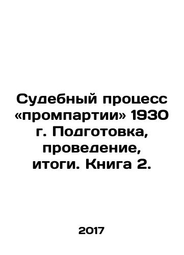Sudebnyy protsess «prompartii» 1930 g. Podgotovka, provedenie, itogi. Kniga 2./The Industrial Party Trials of 1930. Preparation, Conduct, Results. Book 2. In Russian - landofmagazines.com