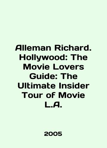Alleman Richard. Hollywood: The Movie Lovers Guide: The Ultimate Insider Tour of Movie L.A./Alleman Richard. Hollywood: The Movie Lovers Guide: The Ultimate Insider Tour of Movie L.A. In English - landofmagazines.com
