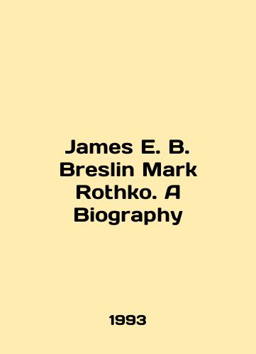 James E. B. Breslin Mark Rothko. A Biography/James E. B. Breslin Mark Rothko. A Biography In English - landofmagazines.com