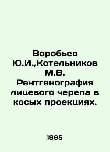 Vorobev Yu.I., Kotelnikov M.V. Rentgenografiya litsevogo cherepa v kosykh proektsiyakh./Yu.I. Vorobyov, M.V. Kotelnikov X-ray of the facial skull in oblique projections. In Russian - landofmagazines.com