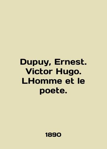 Dupuy, Ernest. Victor Hugo. LHomme et le poete./Dupuy, Ernest. Victor Hugo. LHomme et le poet. In English - landofmagazines.com