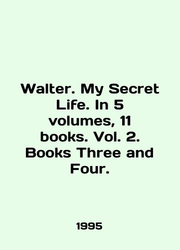 Walter. My Secret Life. In 5 volumes, 11 books. Vol. 2. Books Three and Four./Walter. My Secret Life. In 5 volumes, 11 books. Vol. 2. Books Three and Four. In English - landofmagazines.com