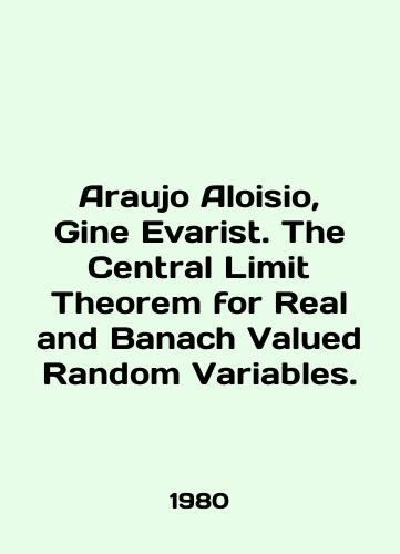 Araujo Aloisio, Gine Evarist. The Central Limit Theorem for Real and Banach Valued Random Variables./Araujo Aloisio, Gine Evarist. The Central Limit Theorem for Real and Banach Valued Random Variables. In English - landofmagazines.com