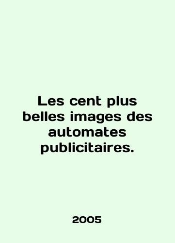 Les cent plus belles images des automates publicitaires./Les cent plus belles images des automates publicitaires. In English - landofmagazines.com