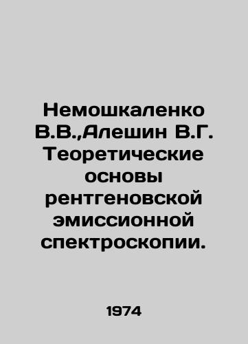 Nemoshkalenko V.V., Aleshin V.G. Teoreticheskie osnovy rentgenovskoy emissionnoy spektroskopii./Nemoshkalenko V.V.,  Aleshin V.G. Theoretical foundations of X-ray emission spectroscopy. In Russian - landofmagazines.com