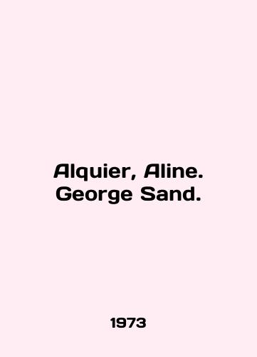 Alquier, Aline. George Sand./Alquier, Aline. George Sand. In English - landofmagazines.com