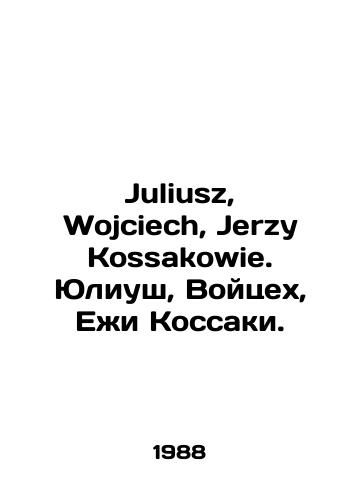 Juliusz, Wojciech, Jerzy Kossakowie. Yuliush, Voytsekh, Ezhi Kossaki./Juliusz, Wojciech, Jerzy Kossakowie. Juliusz, Wojciech, Jerzy Kossaki. In Polish - landofmagazines.com