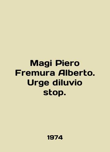 Magi Piero Fremura Alberto. Urge diluvio stop./Magi Piero Fremura Alberto. Urge diluvio stop. In Italian - landofmagazines.com