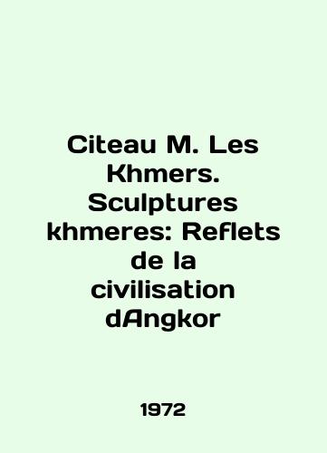 Citeau M. Les Khmers. Sculptures khmeres: Reflets de la civilisation dAngkor/Citeau M. Les Khmers. Sculptures khmeres: Reflets de la civilization dAngkor In French - landofmagazines.com