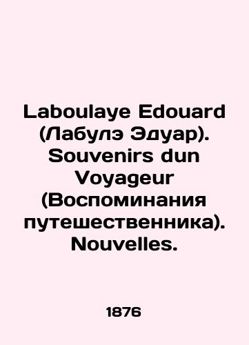 Laboulaye Edouard (Labule Eduar). Souvenirs dun Voyageur (Vospominaniya puteshestvennika). Nouvelles./Laboulaye Édouard. Souvenirs dun Voyageur. Nouvelles. In French - landofmagazines.com