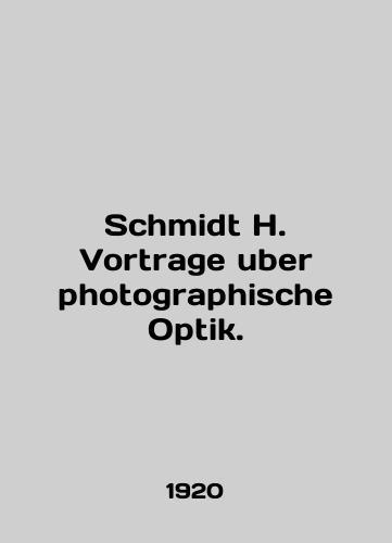 Schmidt H. Vortrage uber photographische Optik./Schmidt H. Vortrage uber photographer Optik. In English - landofmagazines.com