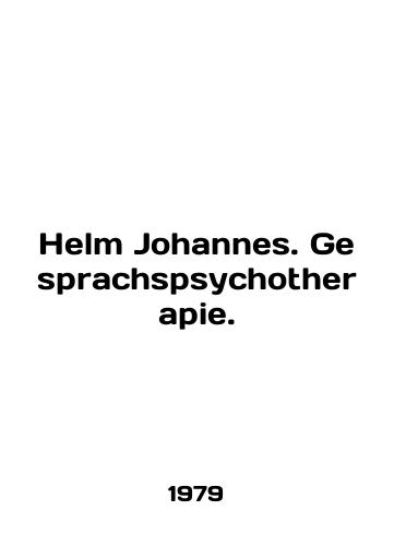 Helm Johannes. Gesprachspsychotherapie./Helm Johannes. Gesprachsppsychotherapy. In English - landofmagazines.com