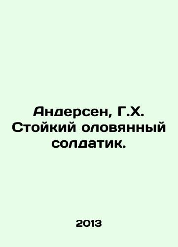 Andersen, G.Kh. Stoykiy olovyannyy soldatik./Andersen, H. H. A persistent tin soldier. In Russian - landofmagazines.com