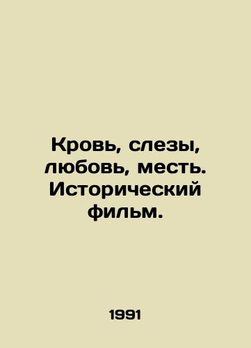 Krov, slezy, lyubov, mest. Istoricheskiy film./Blood, Tears, Love, Revenge. A History Film. In Russian - landofmagazines.com
