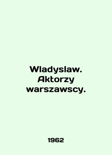 Wladyslaw. Aktorzy warszawscy./Wladyslaw. Aktorzy warszawsci. In Polish - landofmagazines.com