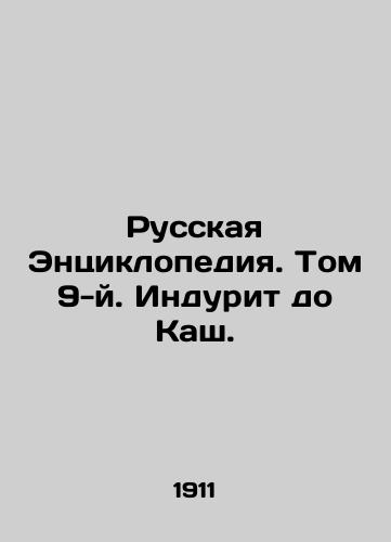 Russkaya Entsiklopediya. Tom 9-y. Indurit do Kash./Russian Encyclopedia. Volume 9. Indulge to Kash. In Russian - landofmagazines.com