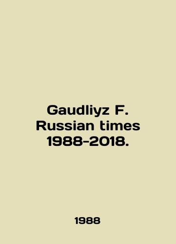 Gaudliyz F. Russian times 1988-2018./Gaudliyz F. Russian times 1988-2018. In English - landofmagazines.com