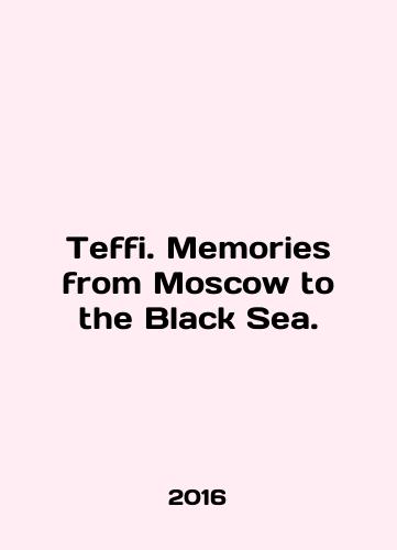 Teffi. Memories from Moscow to the Black Sea./Teffi. Memories from Moscow to the Black Sea. In English - landofmagazines.com