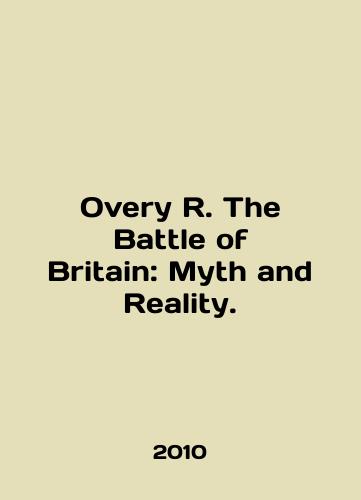 Overy R. The Battle of Britain: Myth and Reality./Overy R. The Battle of Britain: Myth and Reality. In English - landofmagazines.com