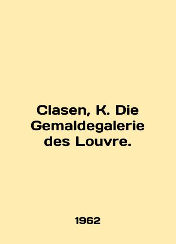 Clasen, K. Die Gemaldegalerie des Louvre./Clasen, K. Die Gemaldegalerie des Louvre. In English - landofmagazines.com