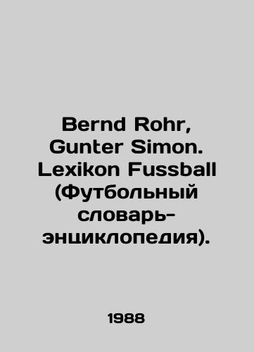 Bernd Rohr, Gunter Simon. Lexikon Fussball (Futbolnyy slovar-entsiklopediya)./Bernd Rohr, Gunter Simon. Lexikon Fussball. In German - landofmagazines.com