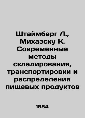 Shtaymberg L.,  Mikhaesku K. Sovremennye metody skladirovaniya, transportirovki i raspredeleniya pishchevykh produktov/Steimberg L.,  Michaescu K. Modern methods of storage, transport and distribution of foodstuffs In Russian - landofmagazines.com