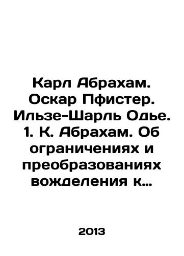 Karl Abrakham. Oskar Pfister. Ilze-Sharl Ode. 1. K. Abrakham. Ob ogranicheniyakh i preobrazovaniyakh vozhdeleniya k sozertsaniyu u psikhonevrotikov s zamechaniyami ob analogichnykh yavleniyakh v narodnoy psikhologii. 2. O. Pfister. Instinktivnyy psikhoanaliz u indeytsev navakho. 3. I.- Sh. Ode. Vklad v izuchenie Sverkh-Ya zhe/Carl Abraham. Oscar Pfister. Ilse-Charles Odier. 1. K. Abraham. On the limitations and transformations of lust for contemplation in psychoneurotics, with observations on similar phenomena in popular psychology. 2. O. Pfister. Instinctive psychoanalysis in Navajo Indians. 3 In Russian - landofmagazines.com