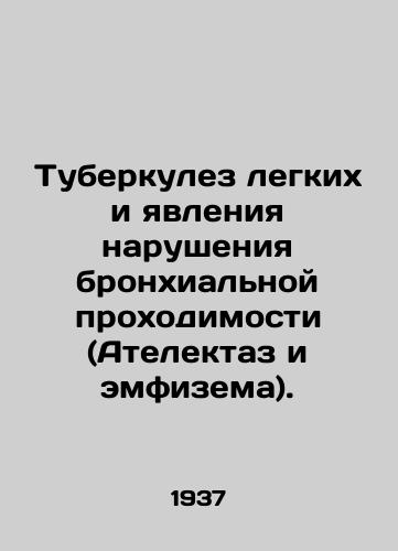 Tuberkulez legkikh i yavleniya narusheniya bronkhialnoy prokhodimosti (Atelektaz i emfizema)./Pulmonary tuberculosis and bronchial disorders (atelektaz and emphysema). In Russian - landofmagazines.com