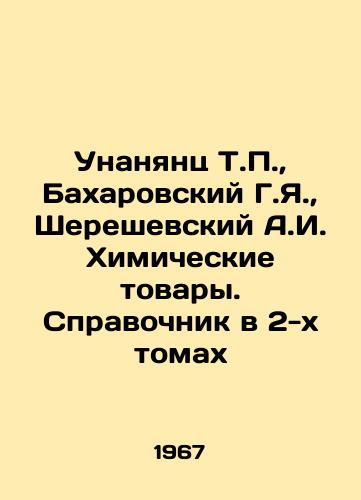 Unanyants T.P.,  Bakharovskiy G.Ya.,  Shereshevskiy A.I. Khimicheskie tovary. Spravochnik v 2-kh tomakh/Unanyants T.P.,  Bakharovsky G.Ya.,  Shereshevsky A.I. Chemical Goods. 2-Volume Directory In Russian - landofmagazines.com