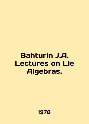 Bahturin J.A. Lectures on Lie Algebras./Bahturin J.A. Lectures on Lie Algebras. In English - landofmagazines.com