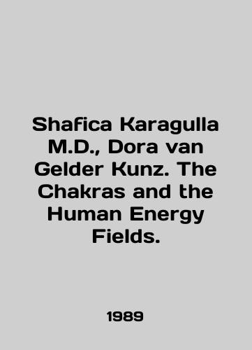 Shafica Karagulla M.D.,  Dora van Gelder Kunz. The Chakras and the Human Energy Fields./Shafica Karagulla M.D.,  Dora van Gelder Kunz. The Chakras and the Human Energy Fields. In English - landofmagazines.com