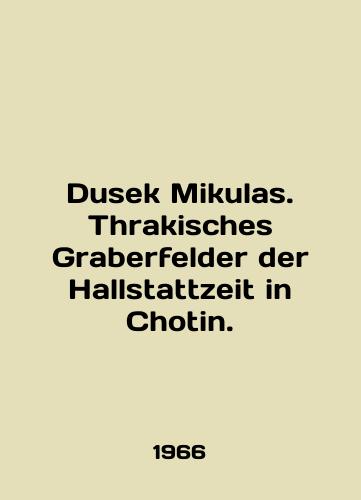 Dusek Mikulas. Thrakisches Graberfelder der Hallstattzeit in Chotin./Dusek Mikulas. Thrakisches Graberfelder Hallstattzeit in Chotin. In English - landofmagazines.com