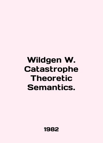 Wildgen W. Catastrophe Theoretic Semantics./Wildgen W. Catastrophe Theoretic Semantics. In English - landofmagazines.com
