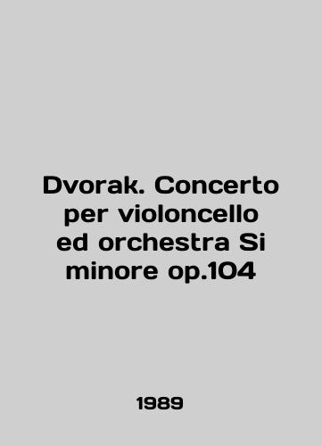 Dvorak. Concerto per violoncello ed orchestra Si minore op.104/Dvorak. Concerto per violoncello ed orchestra Si minore op.104 In English - landofmagazines.com