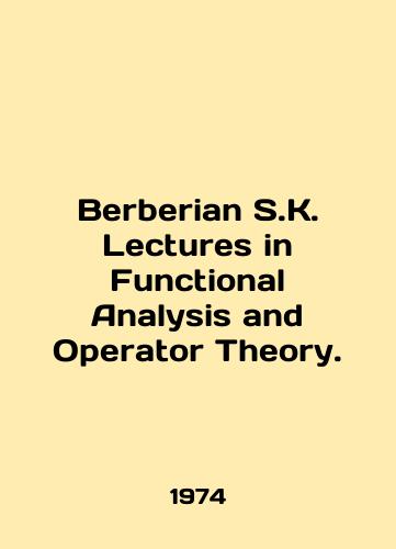 Berberian S.K. Lectures in Functional Analysis and Operator Theory./Berberian S.K. Lectures in Functional Analysis and Operator Theory. In English - landofmagazines.com