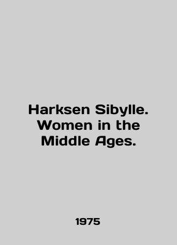 Harksen Sibylle. Women in the Middle Ages./Harksen Sibylle. Women in the Middle Ages. In English - landofmagazines.com