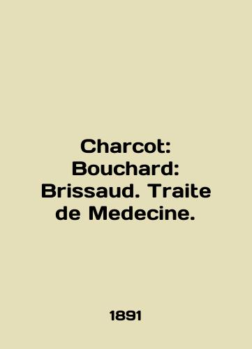 Charcot: Bouchard: Brissaud. Traite de Medecine./Charcot: Bouchard: Brissaud. Traite de Medecine. In French - landofmagazines.com