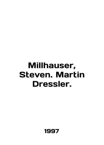 Millhauser, Steven. Martin Dressler./Millhauser, Steven. Martin Dressler. In English - landofmagazines.com