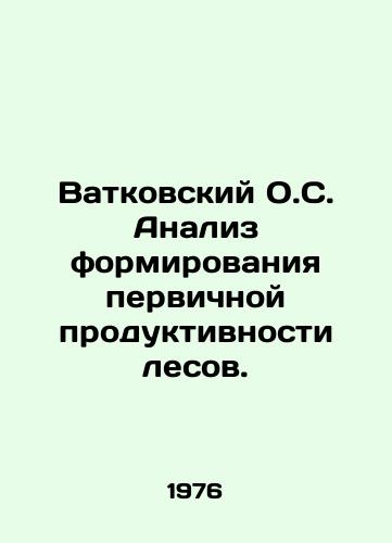 Vatkovskiy O.S. Analiz formirovaniya pervichnoy produktivnosti lesov./Watkowski O.C. Analysis of the formation of primary forest productivity. In Russian - landofmagazines.com